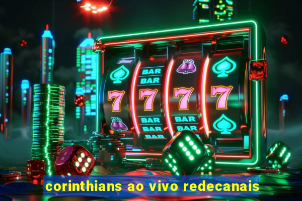 corinthians ao vivo redecanais